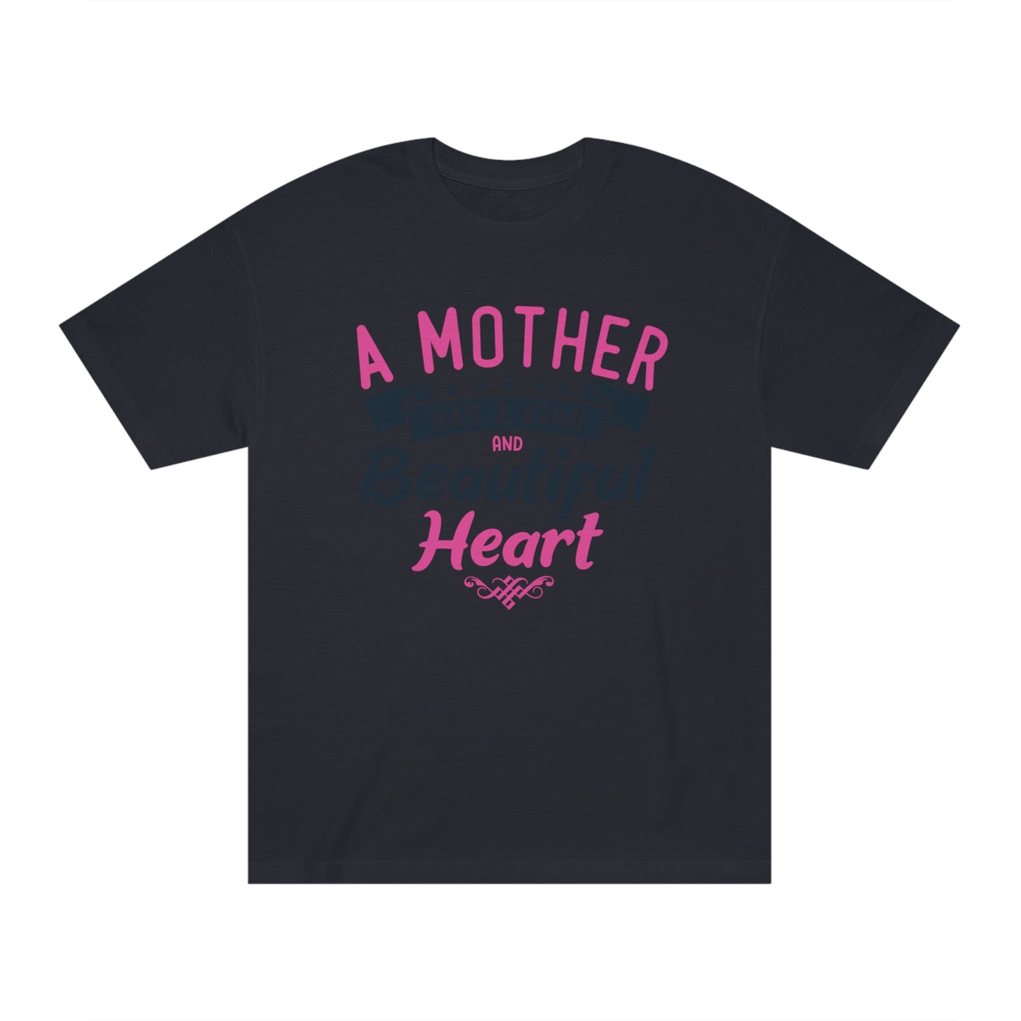 A mother has a kind and beautiful heart Unisex Classic Tee