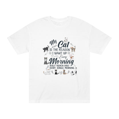 My cat is the reason i wake up every morning Unisex Classic Tee - Shop 4 Me