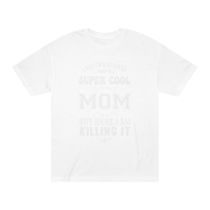 Super cool mom Unisex Classic Tee - Shop 4 Me