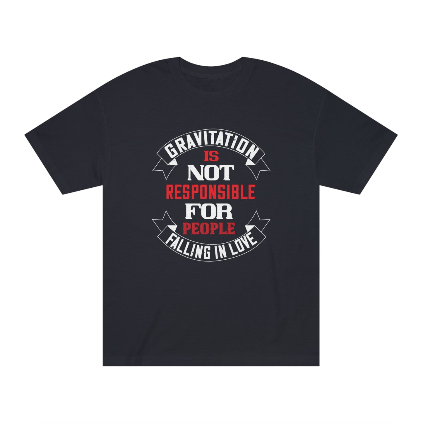 Gravitation is not responsible for falling in love Unisex Classic Tee