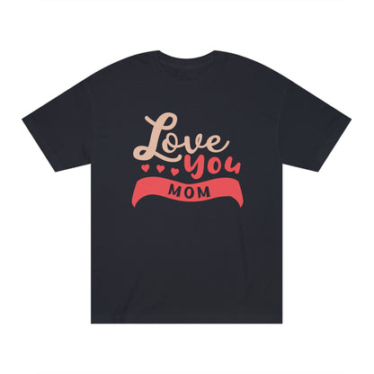 Love you mom Unisex Classic Tee - Shop 4 Me