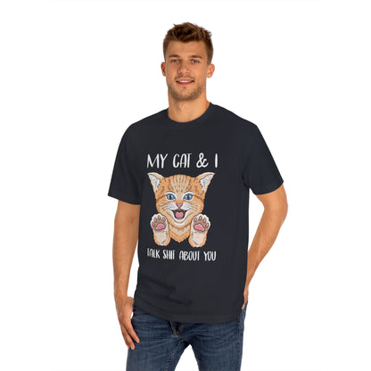 MY cat and i talk shit about you Unisex Classic Tee - Shop 4 Me