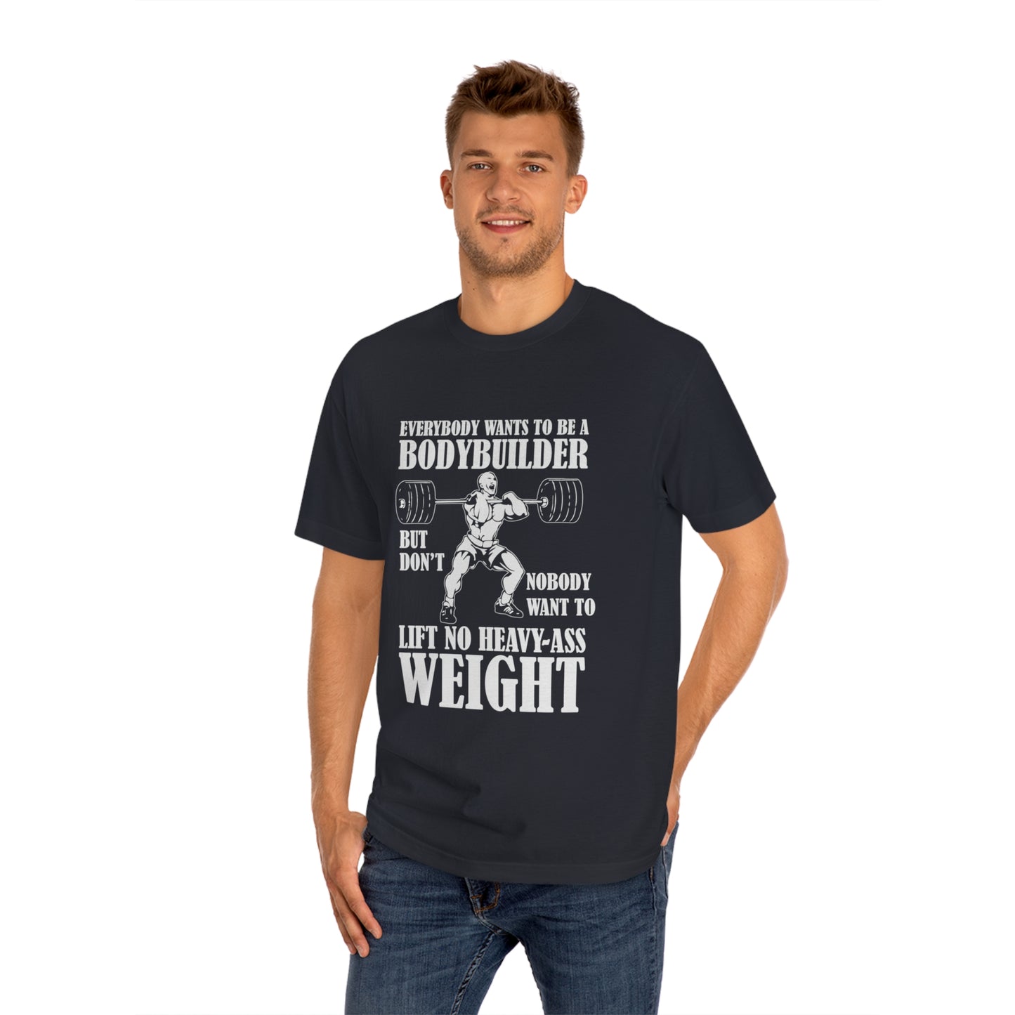 Everybody wants to be a body builder Unisex Classic Tee