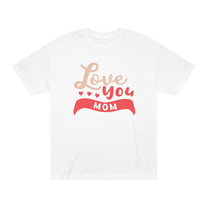 Love you mom Unisex Classic Tee - Shop 4 Me