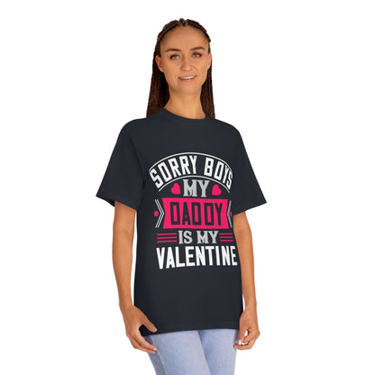 Sorry boys my daddy is my valentine Unisex Classic Tee