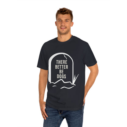 There better be dogs Unisex Classic Tee