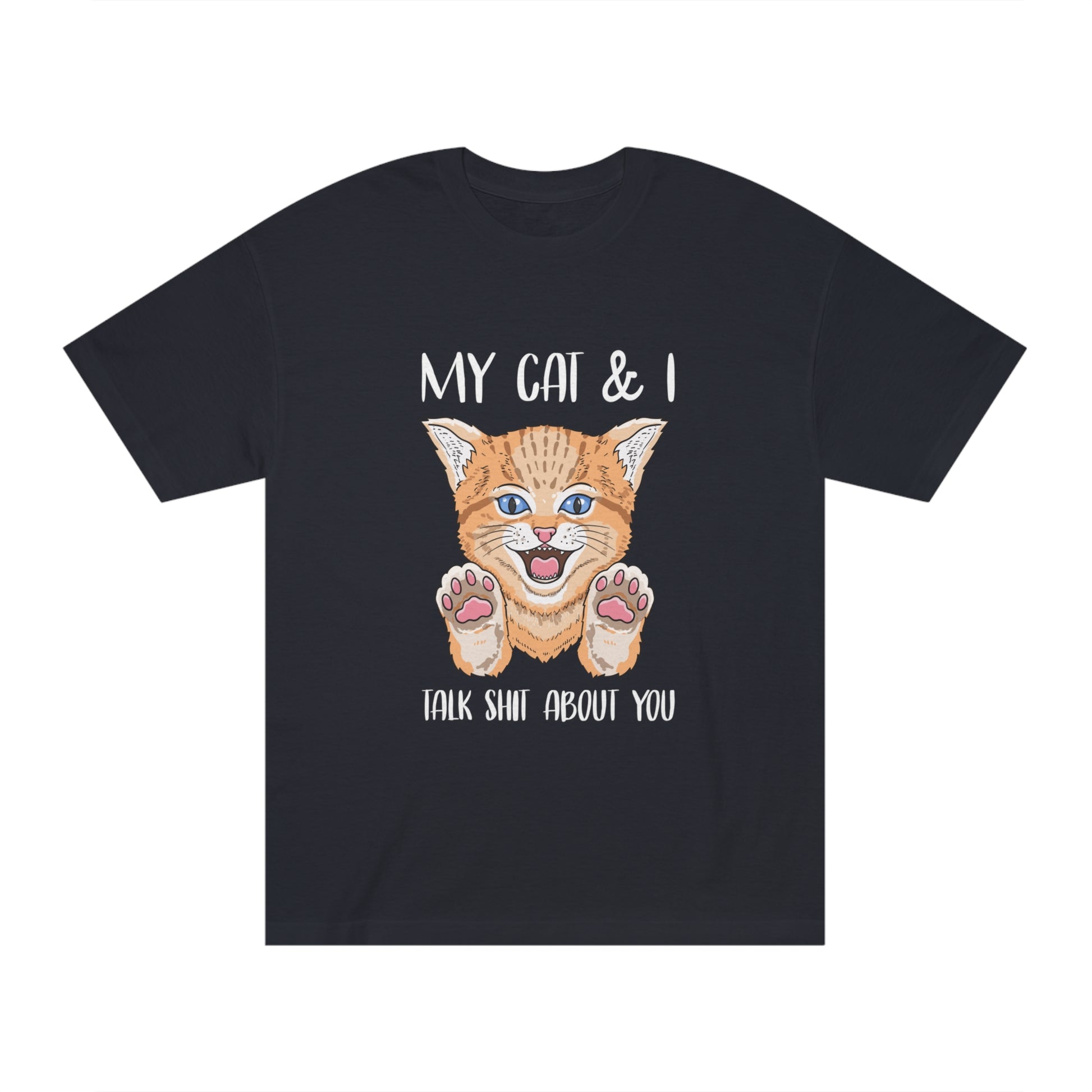 MY cat and i talk shit about you Unisex Classic Tee - Shop 4 Me