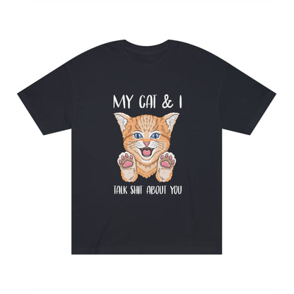 MY cat and i talk shit about you Unisex Classic Tee - Shop 4 Me