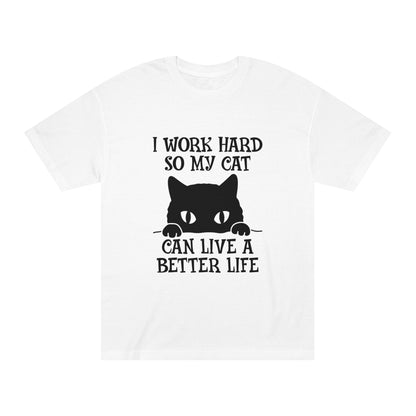 I work hard so my cat can live a better life Unisex Classic Tee - Shop 4 Me