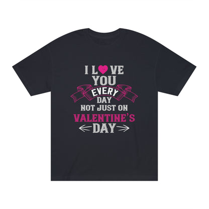 I love you everyday Unisex Classic Tee