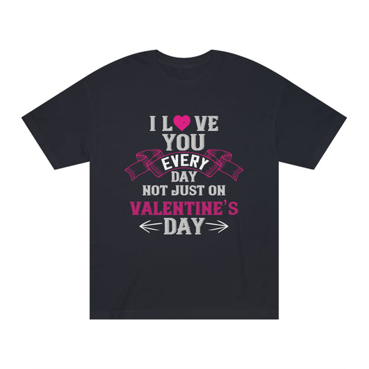 I love you everyday Unisex Classic Tee