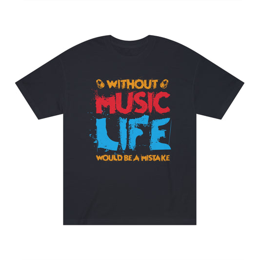 Without music life would be a mistake Unisex Classic Tee - Shop 4 Me