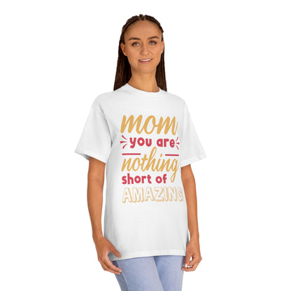 Mom you are nothing short of amazing Unisex Classic Tee - Shop 4 Me