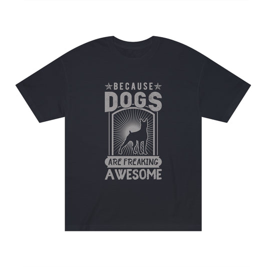 Because dogs are freaking awesome Unisex Classic Tee