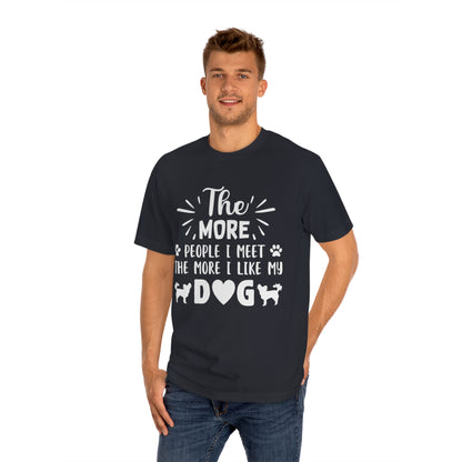 The more people i met the more i like my dog Unisex Classic Tee