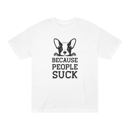 Because people suck Unisex Classic Tee