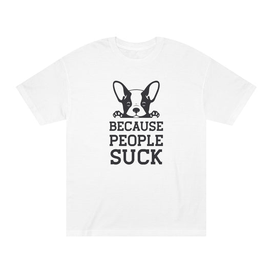 Because people suck Unisex Classic Tee