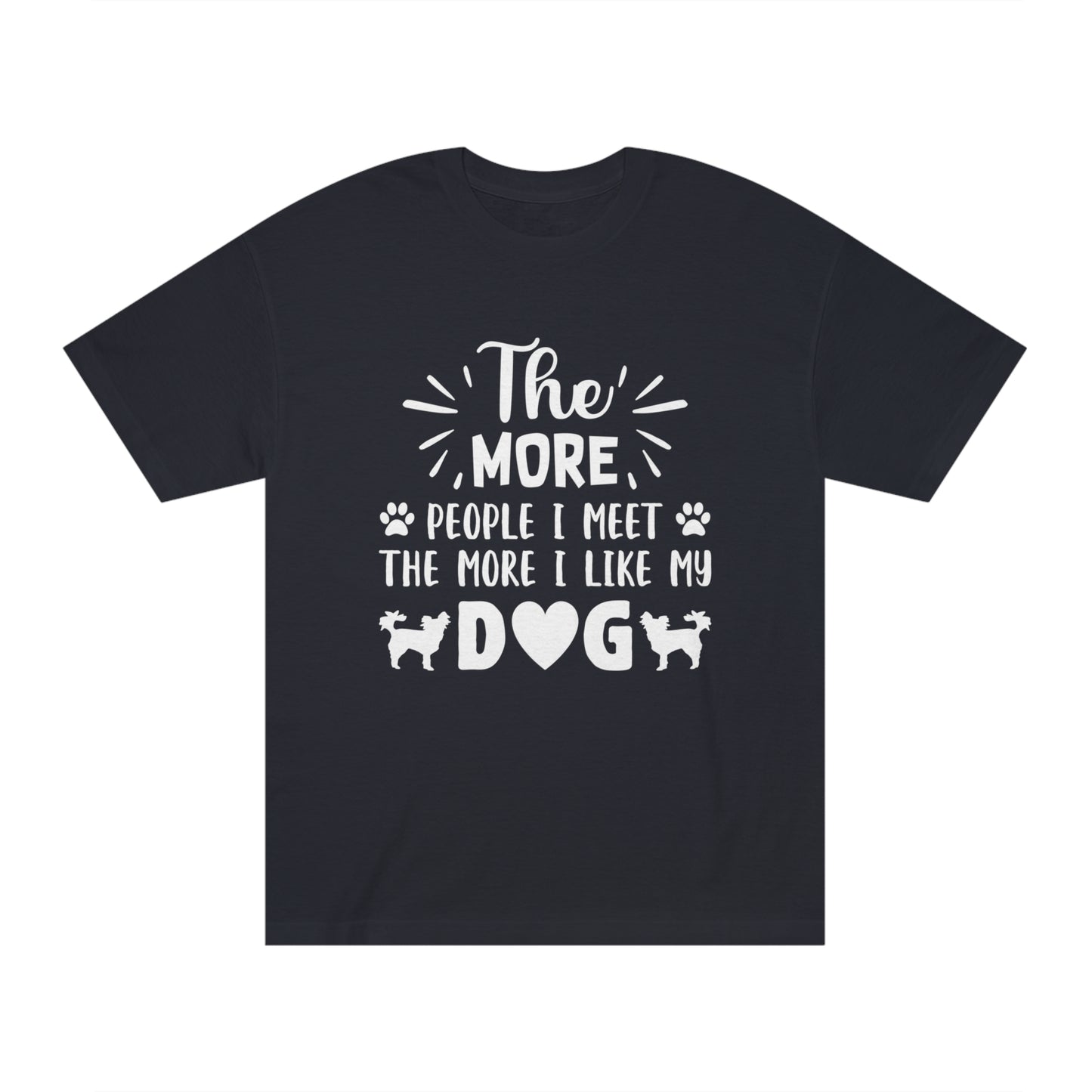 The more people i met the more i like my dog Unisex Classic Tee