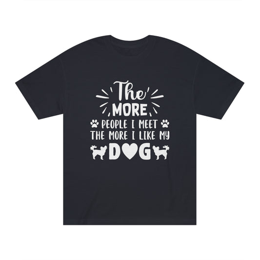 The more people i met the more i like my dog Unisex Classic Tee