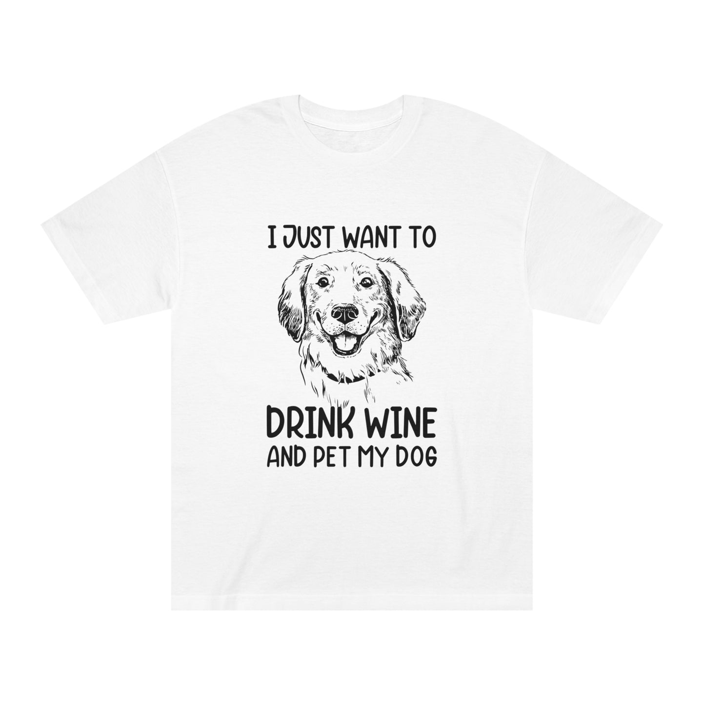 I just want to drink wine and pet my dog Unisex Classic Tee