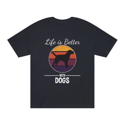 Life is better with dogs Unisex Classic Tee - Shop 4 Me