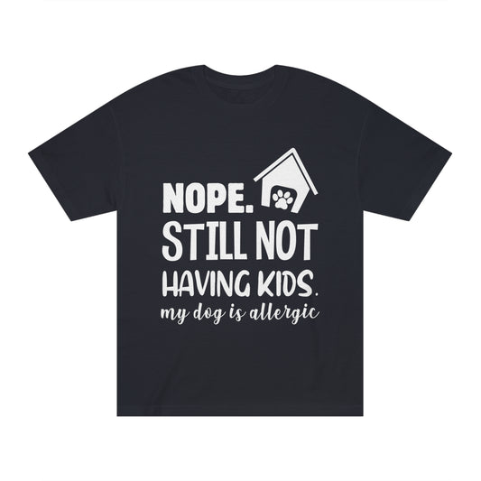 Nope still not having kids Unisex Classic Tee