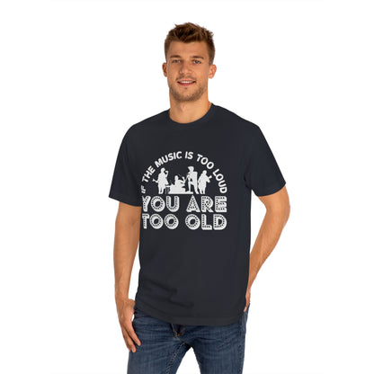 If the music is too loud you are too old Unisex Classic Tee - Shop 4 Me