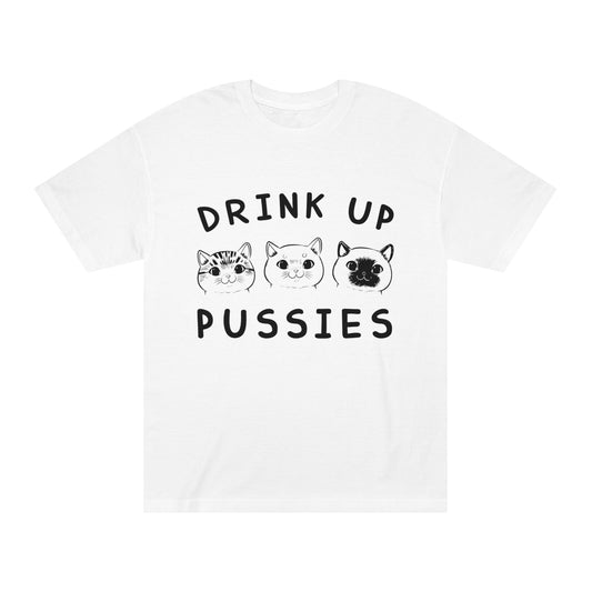 Drink up pussies Unisex Classic Tee - Shop 4 Me