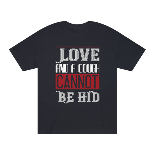 Love and a cough cannot be hid Unisex Classic Tee