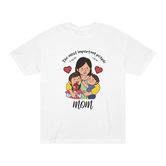 Most important people in my life call me mom Unisex Classic Tee - Shop 4 Me