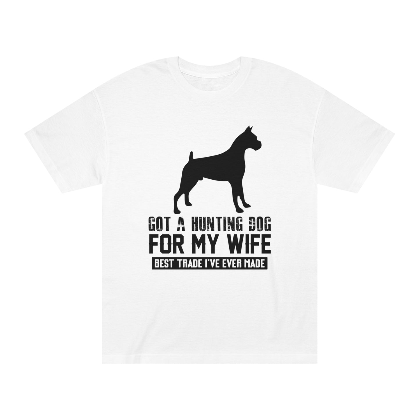 Got a hunting dog for my wife Unisex Classic Tee
