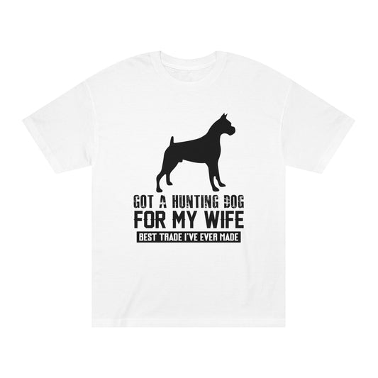 Got a hunting dog for my wife Unisex Classic Tee