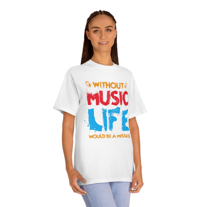 Without music life would be a mistake Unisex Classic Tee - Shop 4 Me