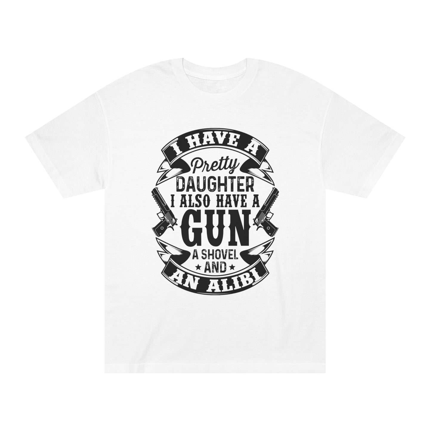 I have a pretty daughter and i also have a gun Unisex Classic Tee