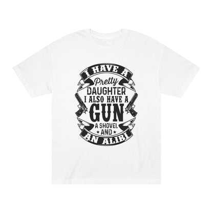 I have a pretty daughter and i also have a gun Unisex Classic Tee - Shop 4 Me