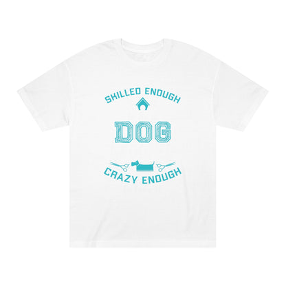 Skilled enough to be a dog groomer Unisex Classic Tee