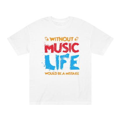 Without music life would be a mistake Unisex Classic Tee - Shop 4 Me