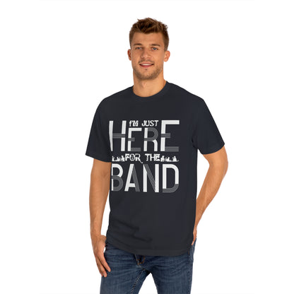 I am just here for the band Unisex Classic Tee - Shop 4 Me