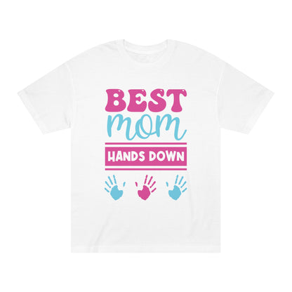 Best mom hands down Unisex Classic Tee - Shop 4 Me