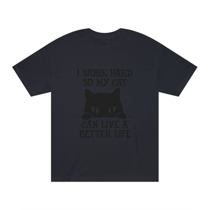 I work hard so my cat can live a better life Unisex Classic Tee - Shop 4 Me