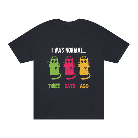 I was normal three cats ago Unisex Classic Tee - Shop 4 Me