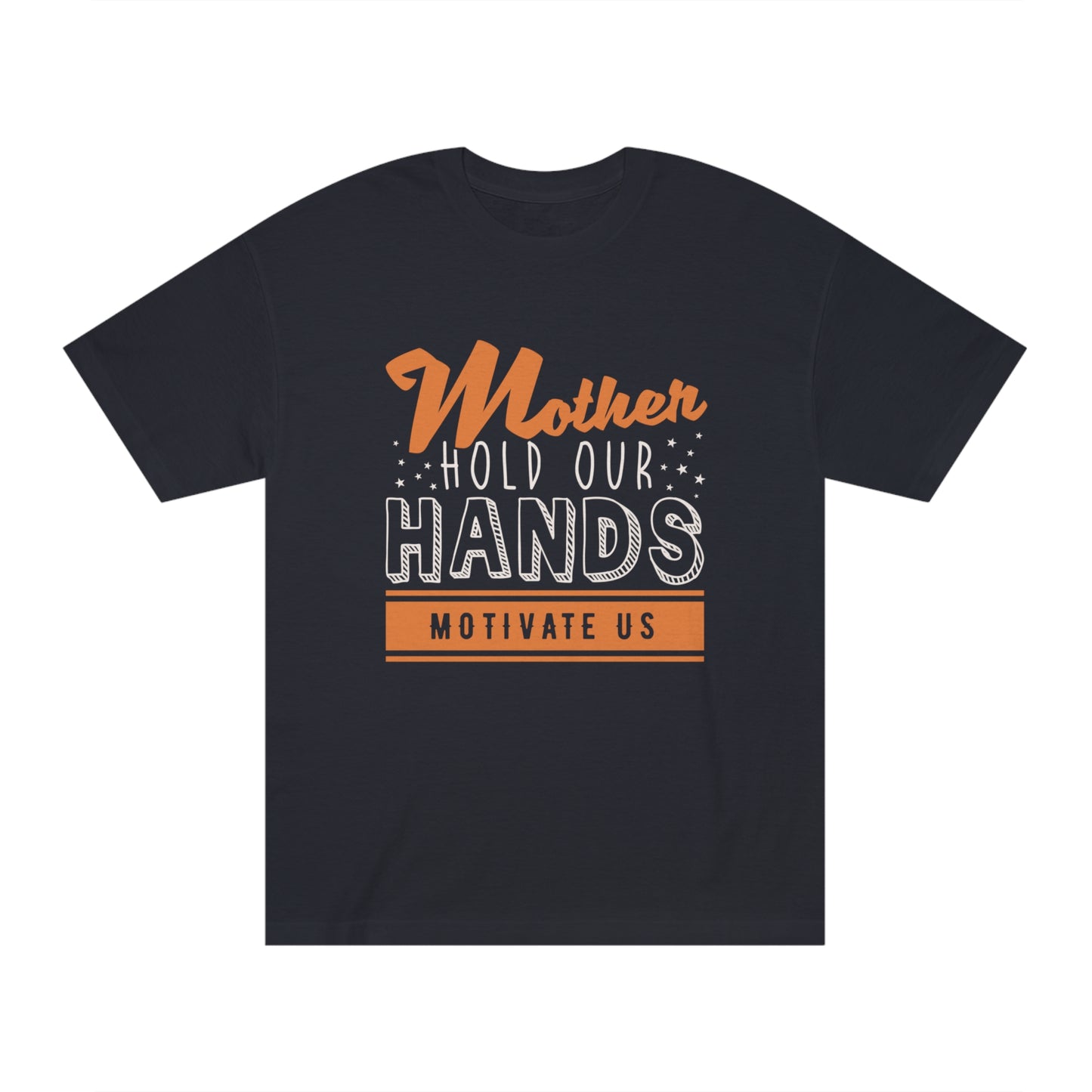 Mother hold our hands motivate us Unisex Classic Tee - Shop 4 Me