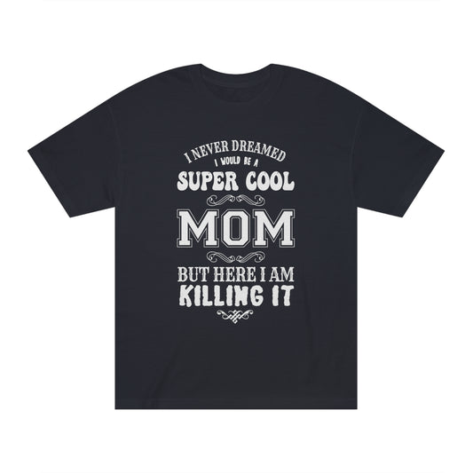 Super cool mom Unisex Classic Tee - Shop 4 Me