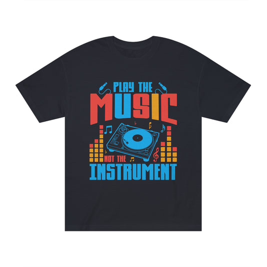 Play the music not the instrument Unisex Classic Tee - Shop 4 Me