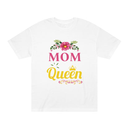 Mom you are the queen Unisex Classic Tee - Shop 4 Me